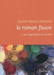 Le roman fauve. Vol. 1. Les rouges portes de Lorraine