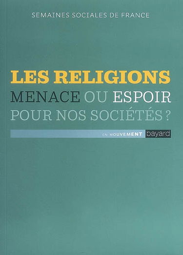 Les religions : menace ou espoir pour nos sociétés ? : actes de la 83e session, Lyon, Centre des Congrès, 21-23 novembre 2008