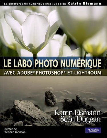 Le labo photo numérique : avec Adobe Photoshop et Lightroom