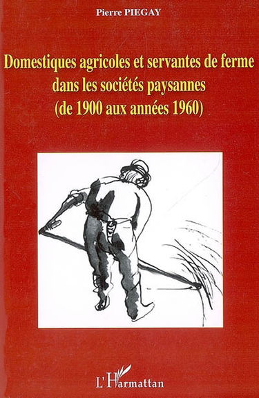 Domestiques agricoles et servantes de ferme dans les sociétés paysannes (de 1900 aux années 1960)