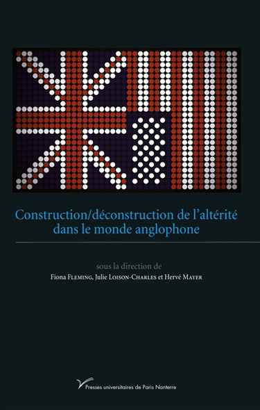Construction/déconstruction de l'altérité dans le monde anglophone