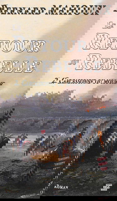 Le retour du rebelle. Vol. 2. Carcassonne ou mourir