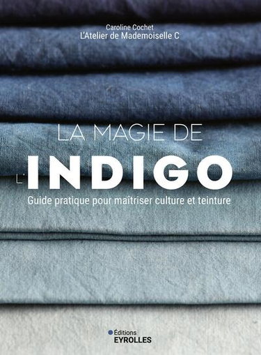 Couverture de La magie de l'indigo : guide pratique pour maîtriser culture et teinture