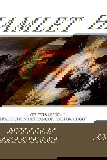 Hamlet: Edition intégrale - Traduction de François-Victor Hugo