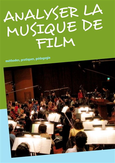 Analyser la musique de film : méthodes, pratiques, pédagogie