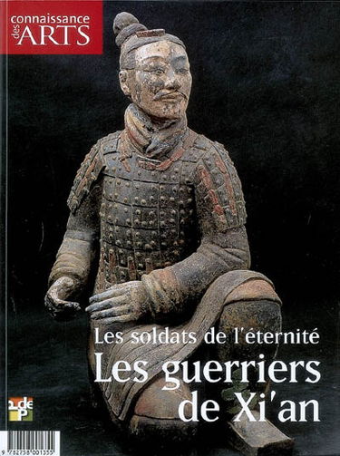Les guerriers de Xi'An : les soldats de l'éternité