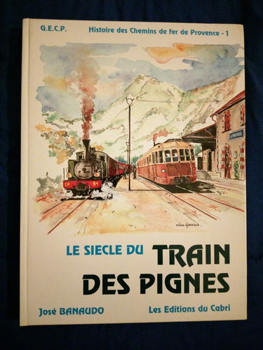 Histoire des chemins de fer de Provence. Vol. 1. Le Siècle du train des pignes