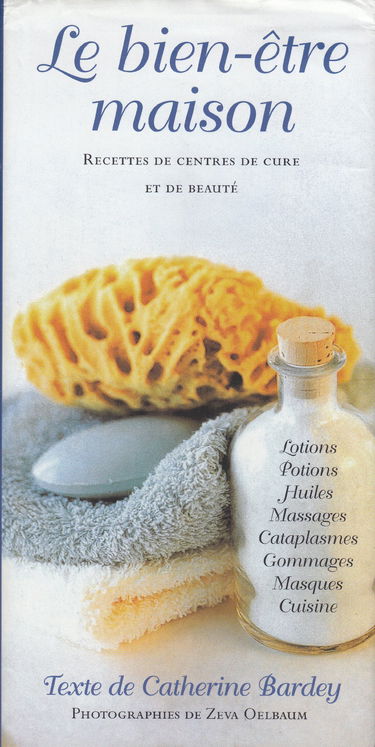 Le bien-être maison : recettes de centre de cure et de beauté