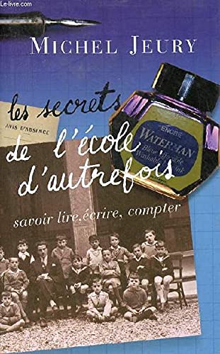 Les secrets de l'école d'autrefois : Savoir lire, écrire, compter