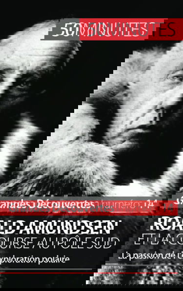 Roald Amundsen et la course au pôle Sud : La passion de l’exploration polaire