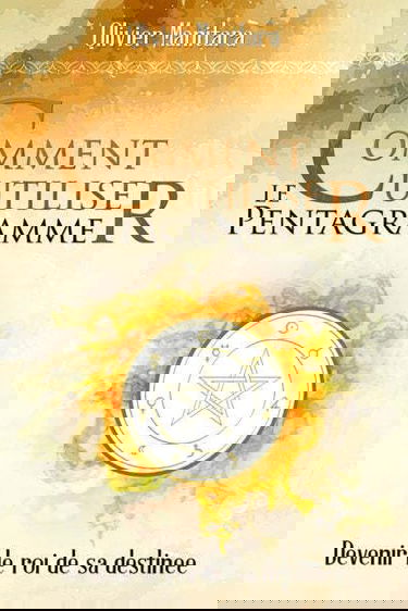 Comment utiliser le pentagramme: Devenir le roi de sa destinée