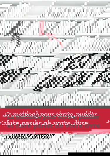 C'est moi qui l'ai écrit !: La méthode pour écrire, publier et faire parler de votre livre