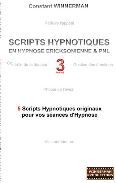 Scripts hypnotiques en hypnose ericksonienne et PNL N°3 : 5 nouveaux scripts hypnotiques pour vos séances d'hypnose