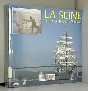 La Seine, mémoire d'un fleuve