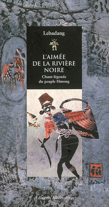 L'aimée de la rivière noire : chant-légende du peuple hmong