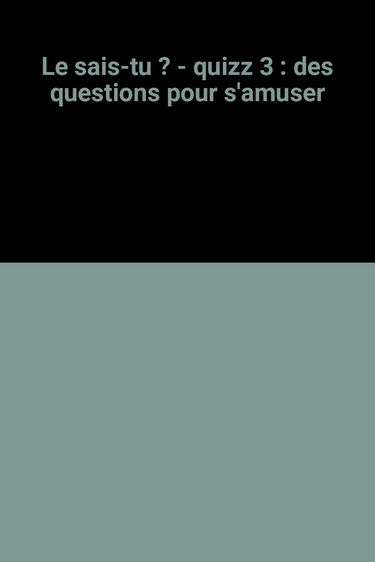 Quizz : des questions pour s'amuser. Vol. 3