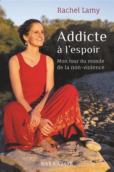 Addicte à l'espoir : mon tour du monde de la non-violence