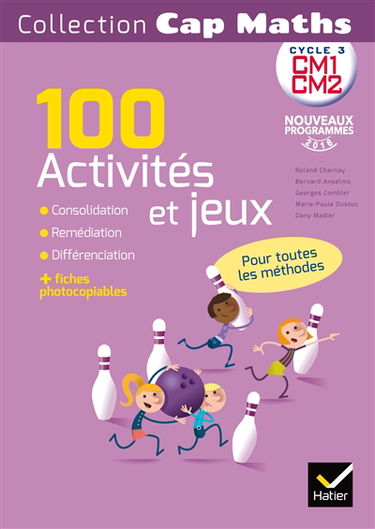 Cap maths, CM1, CM2, cycle 3 : 100 activités et jeux, pour toutes les méthodes : nouveaux programmes 2016