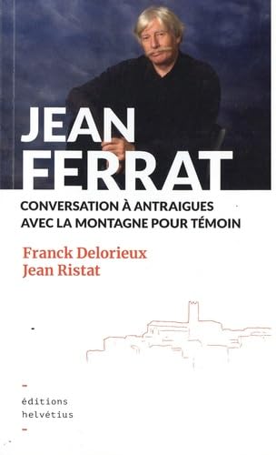 Jean Ferrat: Conversation à Antraigues avec la montagne pour témoin