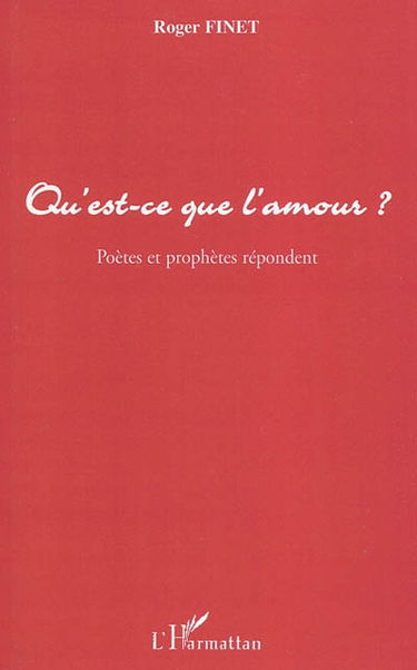 Qu'est-ce que l'amour ? : poètes et prophètes répondent