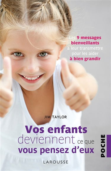Vos enfants deviennent ce que vous pensez d'eux : les 9 messages bienveillants à leur transmettre pour les aider à bien grandir