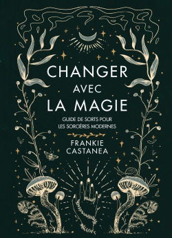 Changer avec la magie : guide de sorts pour les sorcières modernes