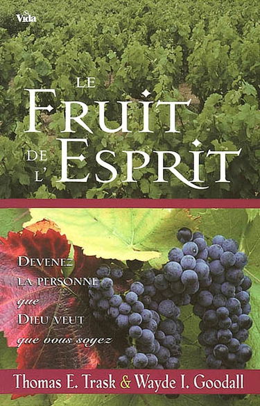 Le fruit de l'Esprit : devenez la personne que Dieu veut que vous soyez