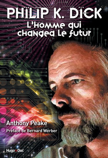 Philip K. Dick : l'homme qui changea le futur