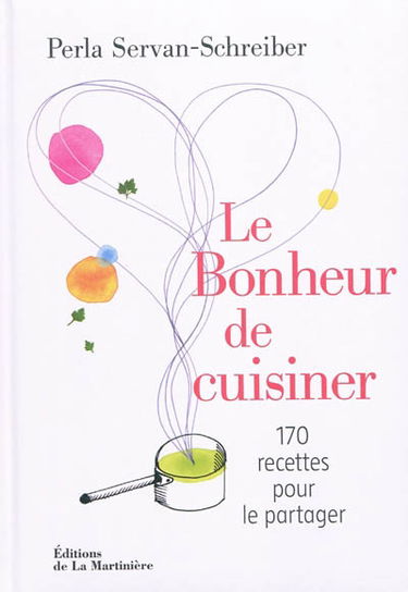 Le bonheur de cuisiner : 170 recettes pour le partager