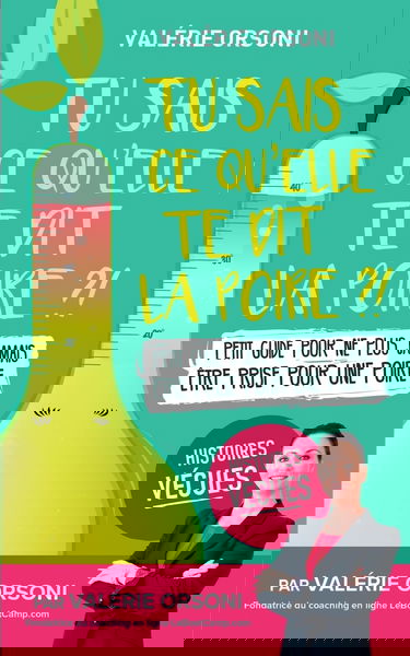 Tu sais ce qu'elle te dit la poire ?!: Petit guide pour ne plus jamais être prise pour une poire