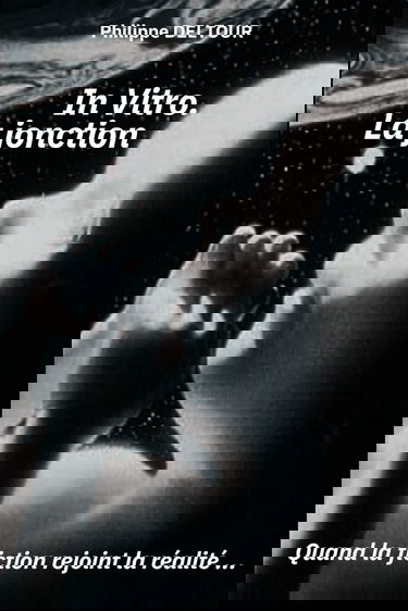 In Vitro. La jonction - Quand la fiction rejoint la réalité ...