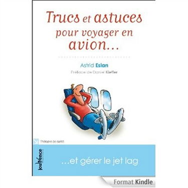 Trucs et astuces pour voyager en avion... : et gérer le jet lag