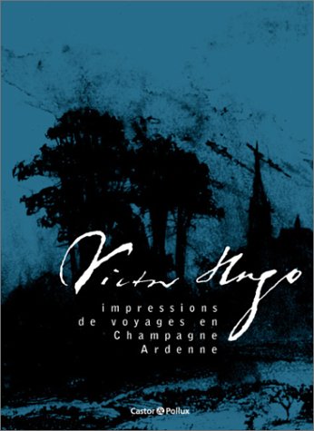 Couverture de Victor Hugo, impressions de voyages en Champagne-Ardenne