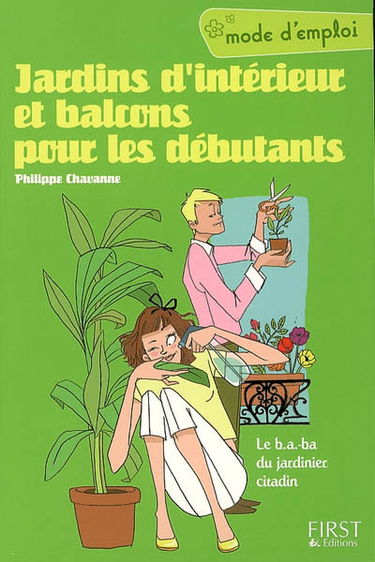 Jardins d'intérieur et balcons pour les débutants : le b.a.-ba du jardinier citadin