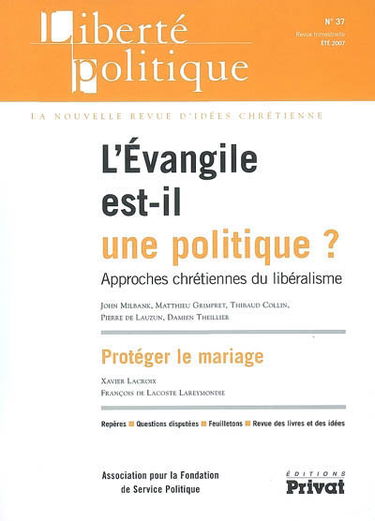 Liberté politique, n° 37. L'Evangile est-il une politique ? : approches chrétiennes du libéralisme