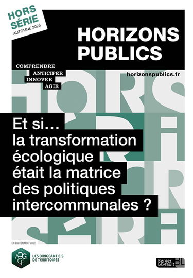 Horizons publics, hors-série. Et si... la transformation écologique était la matrice des politiques intercommunales ?