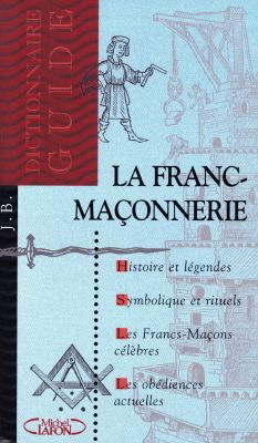 La franc-maçonnerie : dictionnaire-guide