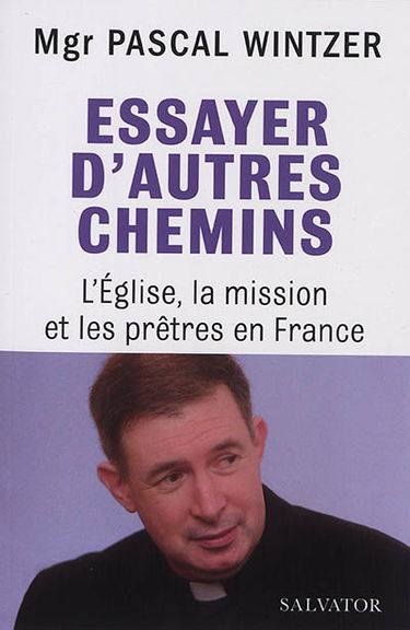 Essayer d'autres chemins : l'Eglise, la mission et les prêtres en France