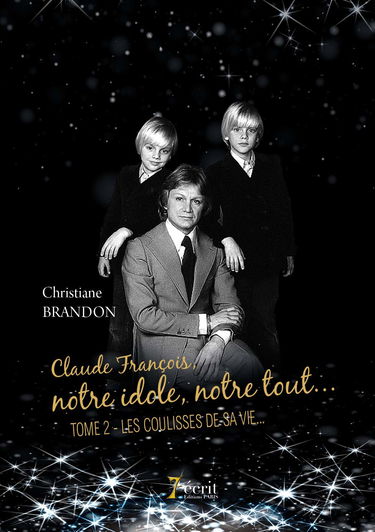 Claude François, notre idole, notre tout… Tome 2 : Les coulisses de sa vie
