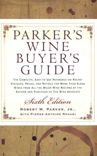 Couverture de Parker's Wine Buyer's Guide: The Complete, Easy-To-Use Reference on Recent Vintages, Prices, and Ratings for More Than 8,000 Wines from All the Major Wine Regions
