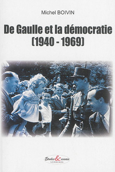 Couverture de Le général de Gaulle et la démocratie : 1940-1969 par Michel Boivin