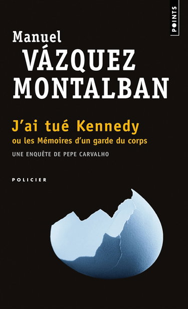 Couverture de Une enquête de Pepe Carvalho. J'ai tué Kennedy ou Les mémoires d'un garde du corps