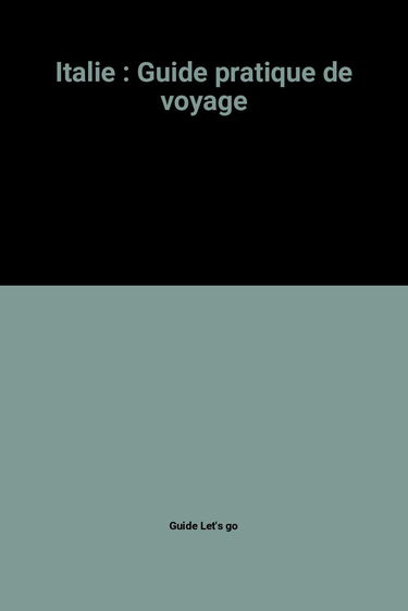 Italie: Guide pratique de voyage