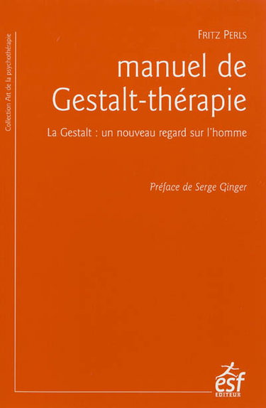 Couverture de Manuel de Gestalt-thérapie : la Gestalt : un nouveau regard sur l'homme