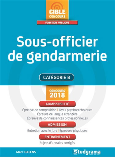 Sous-officier de gendarmerie : catégorie B, concours 2018 : admissibilité, admission, entraînement