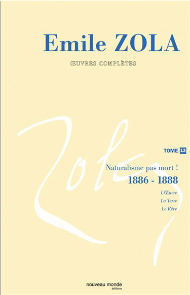 Emile Zola : oeuvres complètes. Vol. 13. Naturalisme, pas mort ! (1886-1888)