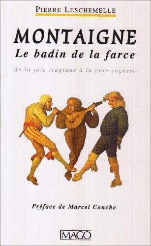 Montaigne, le badin de la farce : de la joie tragique à la gaie sagesse