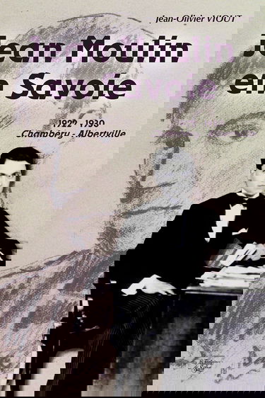 Jean Moulin en Savoie: 1922-1930 Chambéry / Albertville