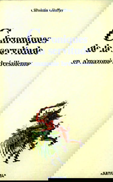 Chroniques de la servitude en Amazonie brésilienne : essai sur l'exploitation paternaliste
