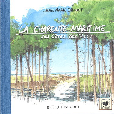 Couverture de La Charente-Maritime : ses côtes, ses îles